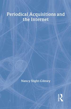 Periodical Acquisitions and the Internet de Nancy Slight-Gibney