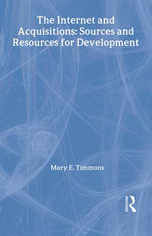 The Internet and Acquisitions: Sources and Resources for Development de Mary E. Timmons