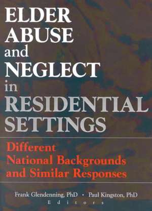 Elder Abuse and Neglect in Residential Settings: Different National Backgrounds and Similar Responses de Frank Glendennina