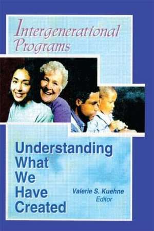 Intergenerational Programs: Understanding What We Have Created de Valerie Kuehne