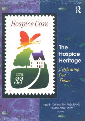 The Hospice Heritage: Celebrating Our Future de Inge B. Corless