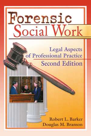 Forensic Social Work: Legal Aspects of Professional Practice, Second Edition de Robert L. Barker