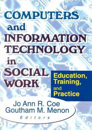 Computers and Information Technology in Social Work: Education, Training, and Practice de Jo Ann R Coe