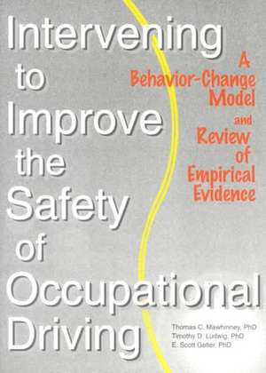 Intervening to Improve the Safety of Occupational Driving: A Behavior-Change Model and Review of Empirical Evidence de Timothy D. Ludwig