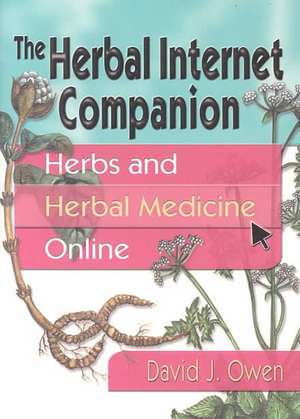 The Herbal Internet Companion: Herbs and Herbal Medicine Online de David J Owen