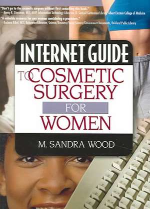 Internet Guide to Cosmetic Surgery for Women de M. Sandra Wood