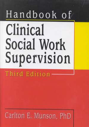 Handbook of Clinical Social Work Supervision, Third Edition de Carlton Munson