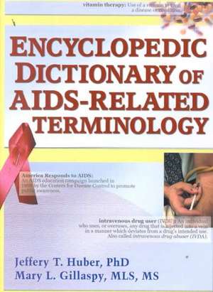 Encyclopedic Dictionary of AIDS-Related Terminology de Jeffrey T. Huber