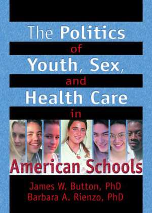 The Politics of Youth, Sex, and Health Care in American Schools de Marvin D. Feit