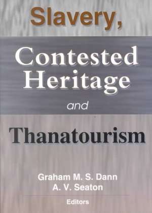 Slavery, Contested Heritage, and Thanatourism de Graham M.S. Dann