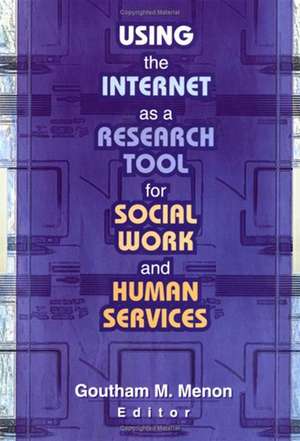 Using the Internet as a Research Tool for Social Work and Human Services de Goutham M Menon