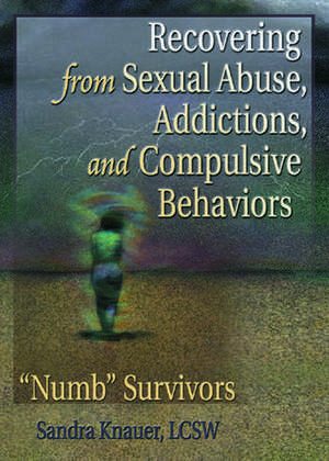 Recovering from Sexual Abuse, Addictions, and Compulsive Behaviors: &#0147;Numb&#0148; Survivors de Carlton Munson