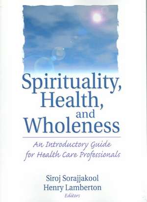 Spirituality, Health, and Wholeness: An Introductory Guide for Health Care Professionals de Henry Lamberton