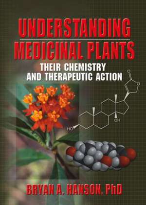 Understanding Medicinal Plants: Their Chemistry and Therapeutic Action de Bryan Hanson