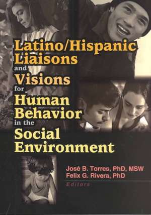 Latino/Hispanic Liaisons and Visions for Human Behavior in the Social Environment de Felix G. Rivera