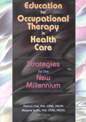 Education for Occupational Therapy in Health Care: Strategies for the New Millennium de Patricia Crist