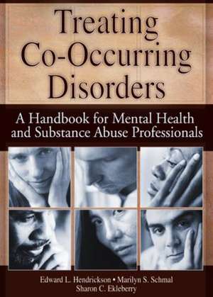 Treating Co-Occurring Disorders: A Handbook for Mental Health and Substance Abuse Professionals de Sharon Ekleberry