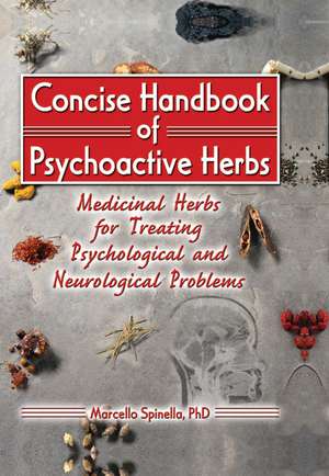 Concise Handbook of Psychoactive Herbs: Medicinal Herbs for Treating Psychological and Neurological Problems de Marcello Spinella