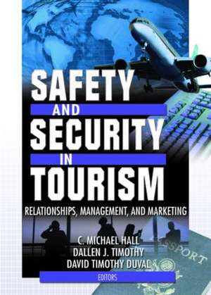 Safety and Security in Tourism: Relationships, Management, and Marketing de C Michael Hall