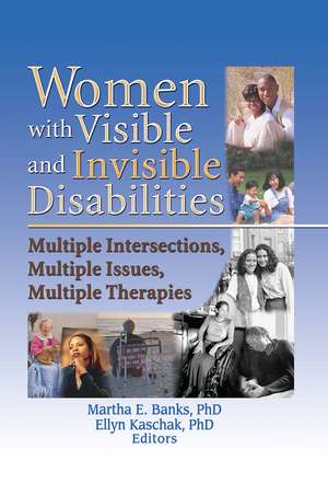 Women with Visible and Invisible Disabilities: Multiple Intersections, Multiple Issues, Multiple Therapies de Martha Banks