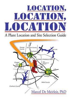 Location, Location, Location: A Plant Location and Site Selection Guide de Marcel De Meirleir