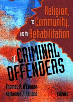 Religion, the Community, and the Rehabilitation of Criminal Offenders de Thomas P O'Connor