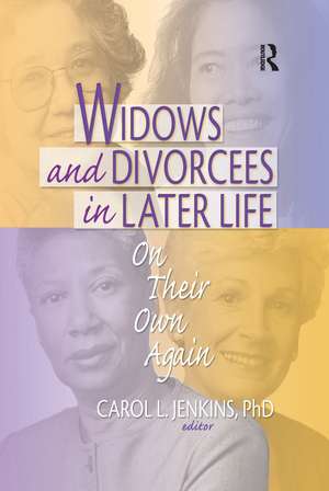 Widows and Divorcees in Later Life: On Their Own Again de Carol L Jenkins