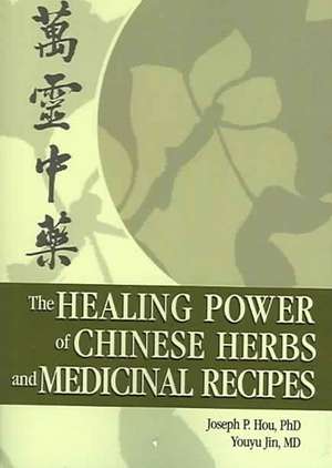 The Healing Power of Chinese Herbs and Medicinal Recipes de Joseph P. Hou