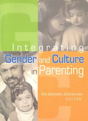 Integrating Gender and Culture in Parenting de Toni Schindler Zimmerman