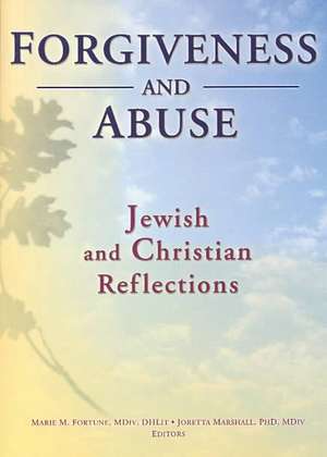 Forgiveness And Abuse: Jewish And Christian Reflections de Marie Fortune