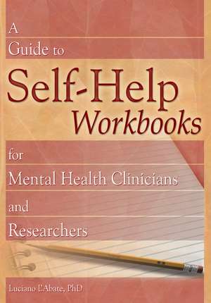 A Guide to Self-Help Workbooks for Mental Health Clinicians and Researchers de Luciano L'Abate