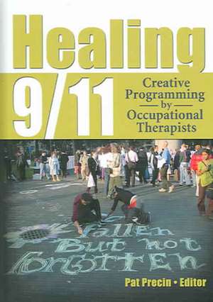 Healing 9/11: Creative Programming by Occupational Therapists de Pat Precin