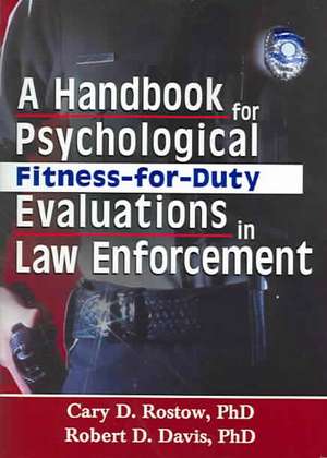 A Handbook for Psychological Fitness-for-Duty Evaluations in Law Enforcement de Cary D. Rostow