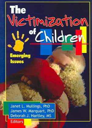 The Victimization of Children: Emerging Issues de Janet Mullings