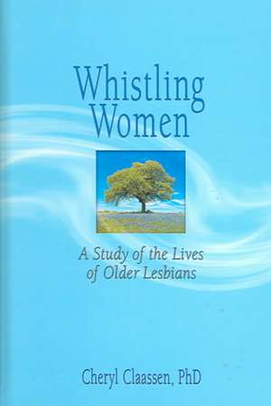 Whistling Women: A Study of the Lives of Older Lesbians de J. Dianne Garner