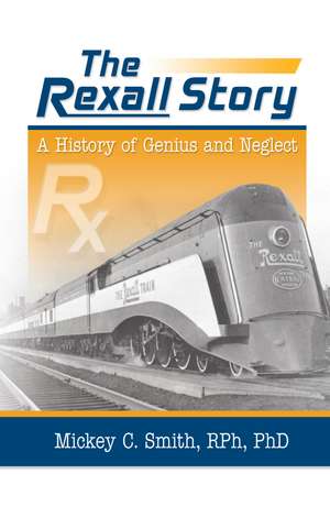 The Rexall Story: A History of Genius and Neglect de Mickey C. Smith