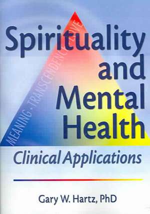 Spirituality and Mental Health: Clinical Applications de Gary W. Hartz