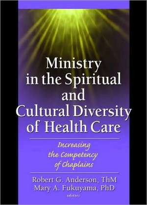 Ministry in the Spiritual and Cultural Diversity of Health Care: Increasing the Competency of Chaplains de Robert Anderson