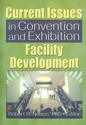 Current Issues in Convention and Exhibition Facility Development de Robert R. Nelson