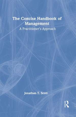 The Concise Handbook of Management: A Practitioner's Approach de Jonathan T. Scott