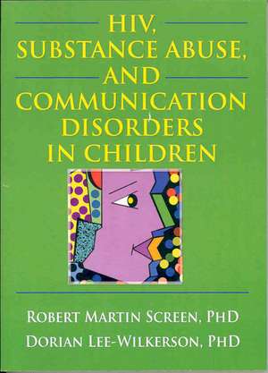 HIV, Substance Abuse, and Communication Disorders in Children de R. Dennis Shelby