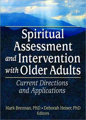 Spiritual Assessment and Intervention with Older Adults: Current Directions and Applications de Mark Brennan