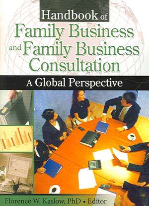 Handbook of Family Business and Family Business Consultation: A Global Perspective de Florence Kaslow