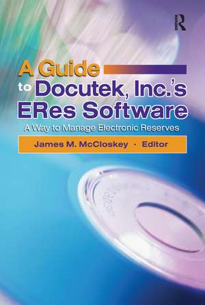 A Guide to Docutek Inc.'s ERes Software: A Way to Manage Electronic Reserves de James Mccloskey