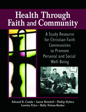 Health Through Faith and Community: A Study Resource for Christian Faith Communities to Promote Personal and Social Well-Being de James W Ellor