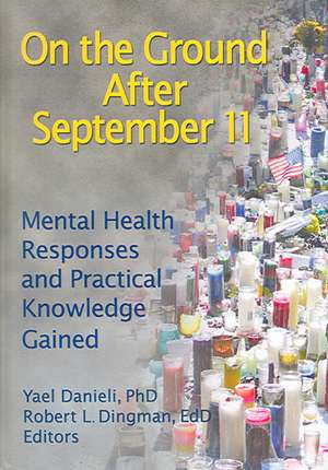 On the Ground After September 11: Mental Health Responses and Practical Knowledge Gained de Yael Danieli