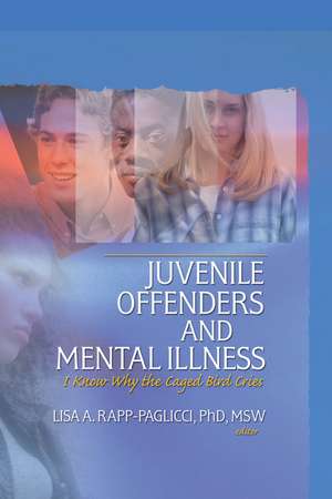 Juvenile Offenders and Mental Illness: I Know Why the Caged Bird Cries de Lisa A. Rapp-Paglicci