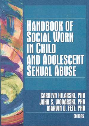 Handbook of Social Work in Child and Adolescent Sexual Abuse de Carolyn Hilarski