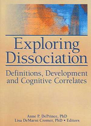 Exploring Dissociation: Definitions, Development, and Cognitive Correlates de Anne P. Deprince