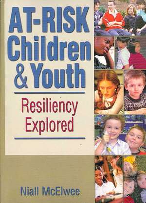 At-Risk Children and Youth: Resiliency Explored de Niall McElwee